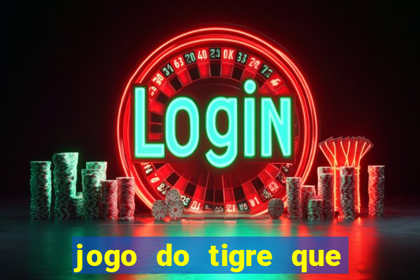 jogo do tigre que da 30 reais no cadastro